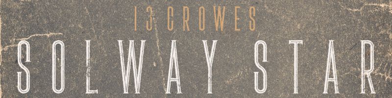 13 Crowes – Solway Star  (Homebound)